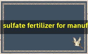  sulfate fertilizer for manufacturer